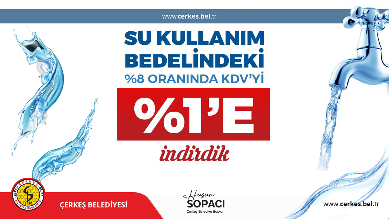 İÇME SUYU KULLANIM BEDELİNDEKİ %8 OLAN KDV ORANINI %1'E İNDİRDİK